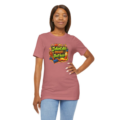 I don't do magic. Just hair T-shirt