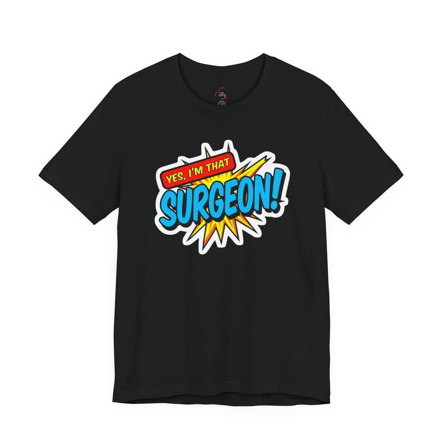 Yes, I'm that SURGEON T-shirt