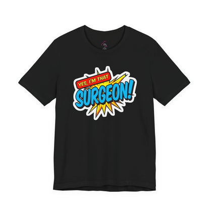 Yes, I'm that SURGEON T-shirt