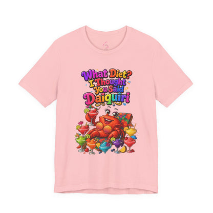 What diet? I thought you said daiquiri T-shirt