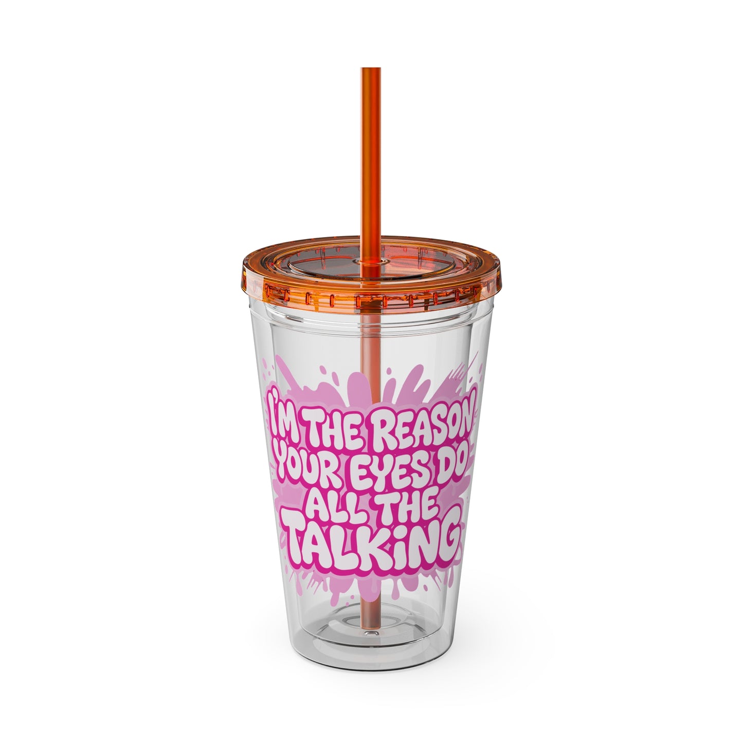 I'm the reason your eyes do all the talking Clear Insulated Cup