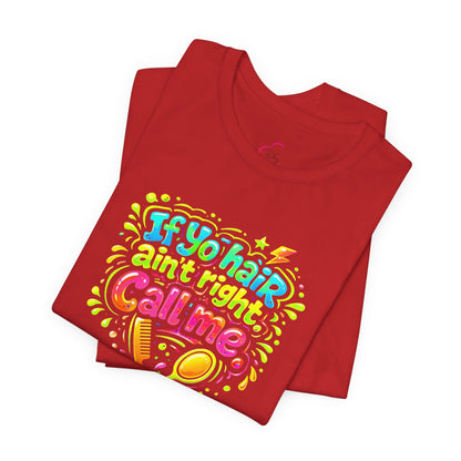 If yo hair ain't right call me T-shirt