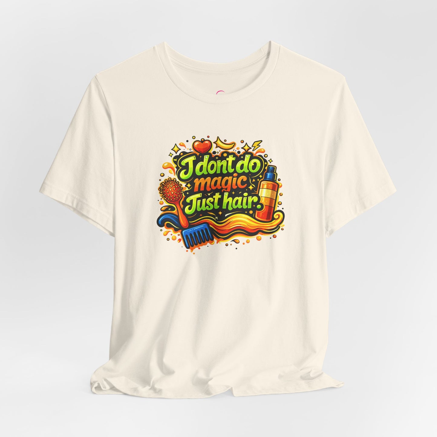 I don't do magic. Just hair T-shirt