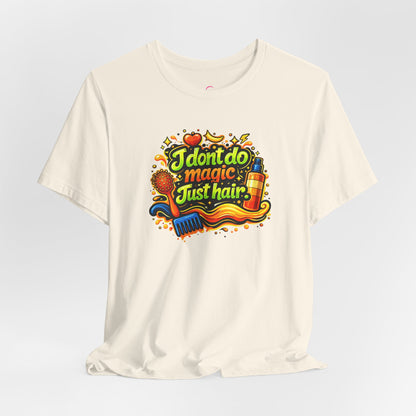 I don't do magic. Just hair T-shirt