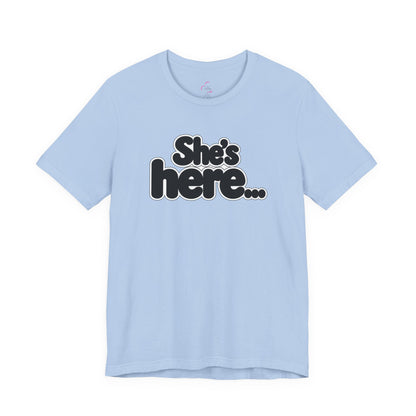 She's here T-shirt