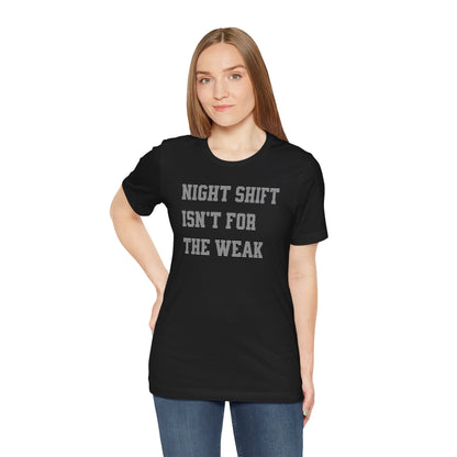 Night shift isn't for the weak T-shirt