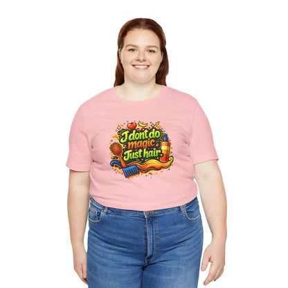 I don't do magic. Just hair T-shirt