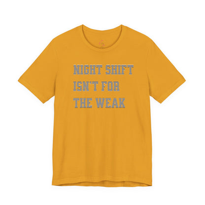 Night shift isn't for the weak T-shirt