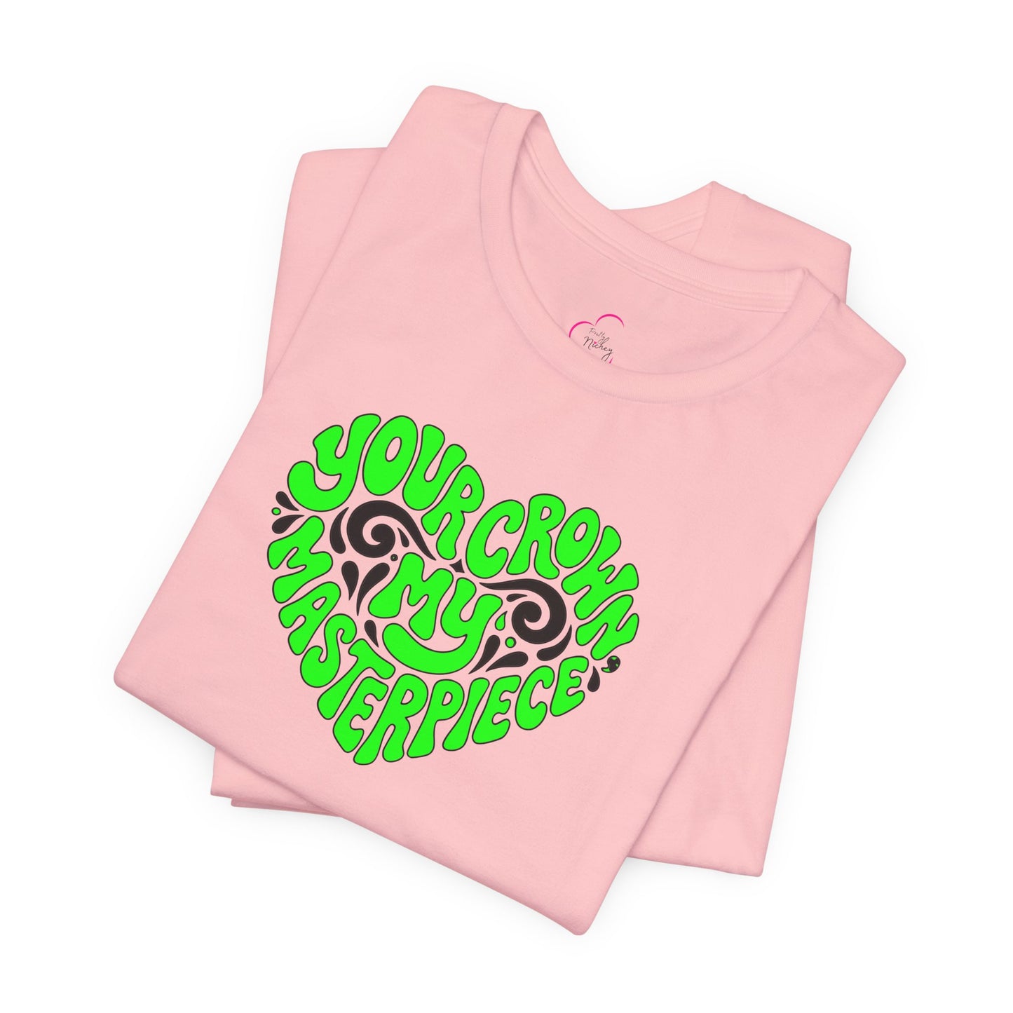 Your crown my masterpiece T-shirt