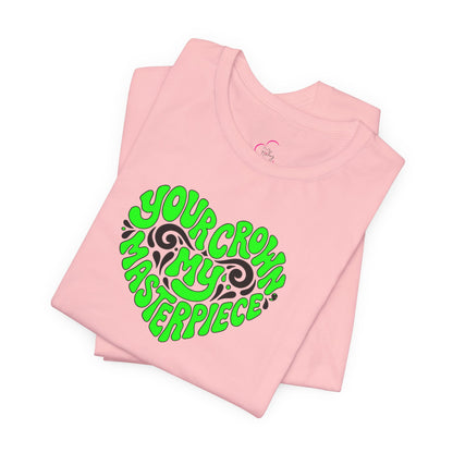 Your crown my masterpiece T-shirt