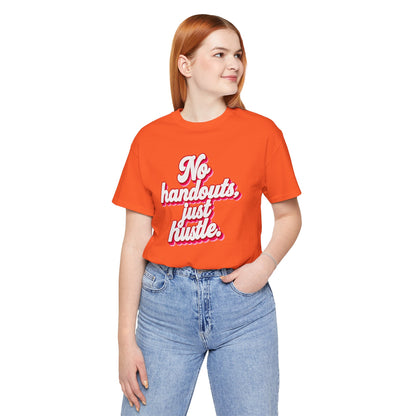No handouts, just hustle. T-shirt