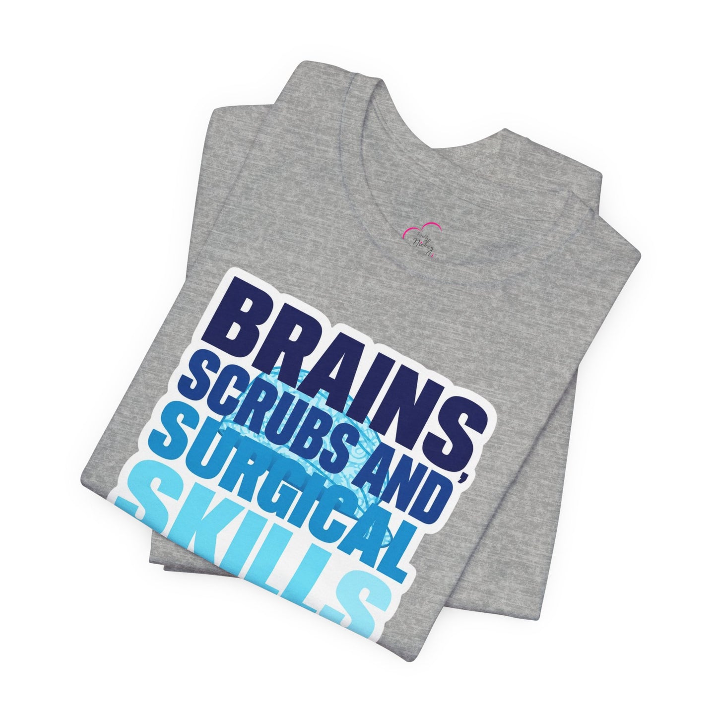 Brains, scrubs and surgical skills blue T-shirt