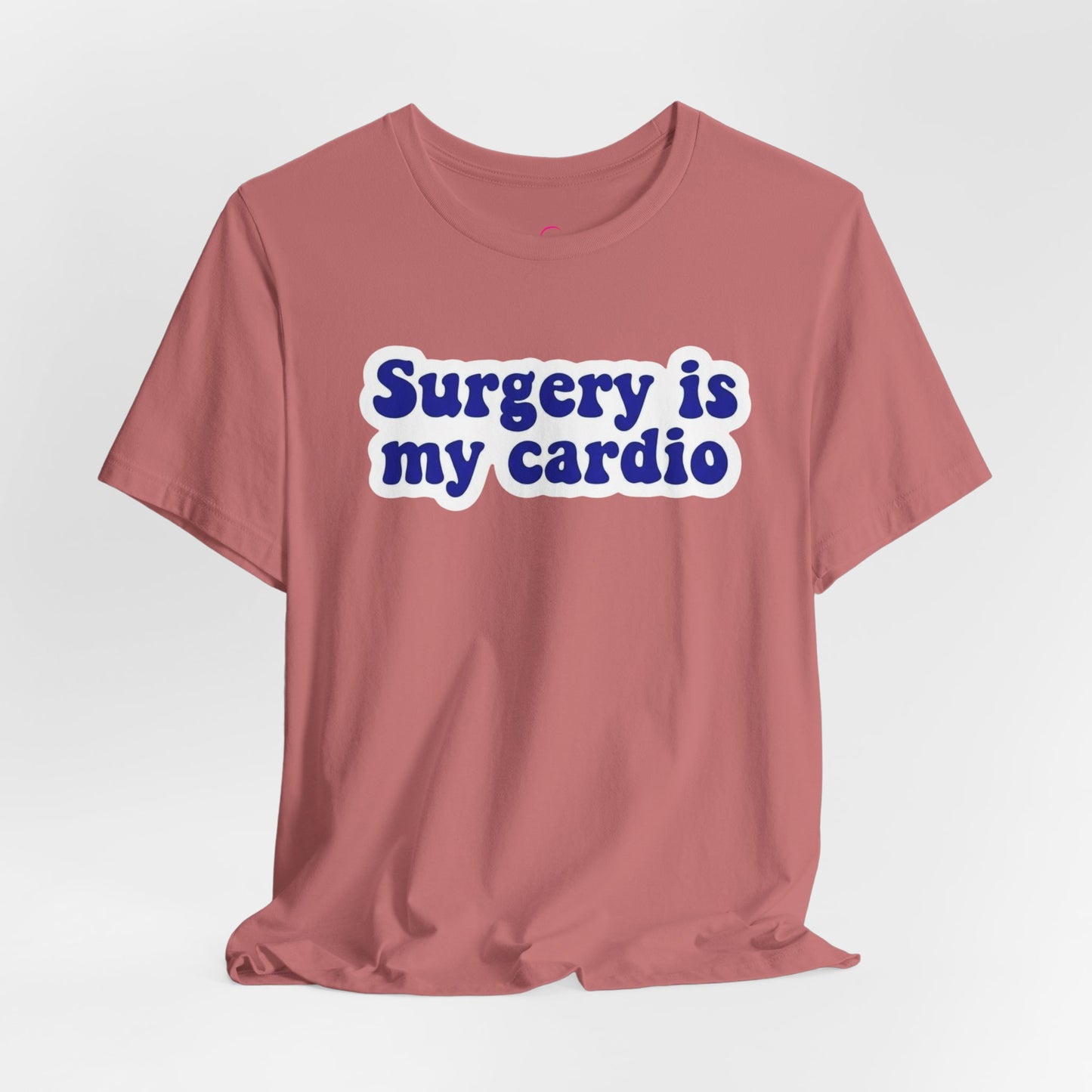 Surgery is my cardio T-shirt