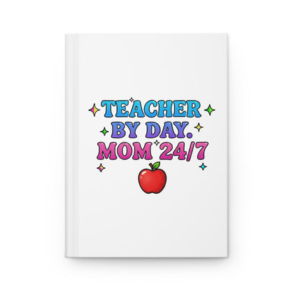 Teacher by day mom 24/7 Hardcover Journal