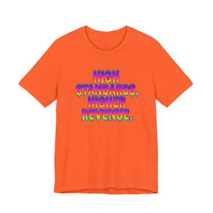 High standards, higher revenue. T-shirt