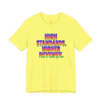 High standards, higher revenue. T-shirt