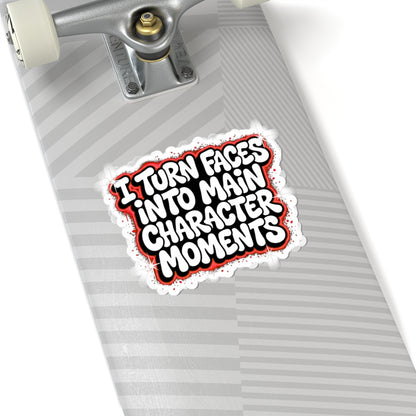 I turn faces into main character moments Sticker