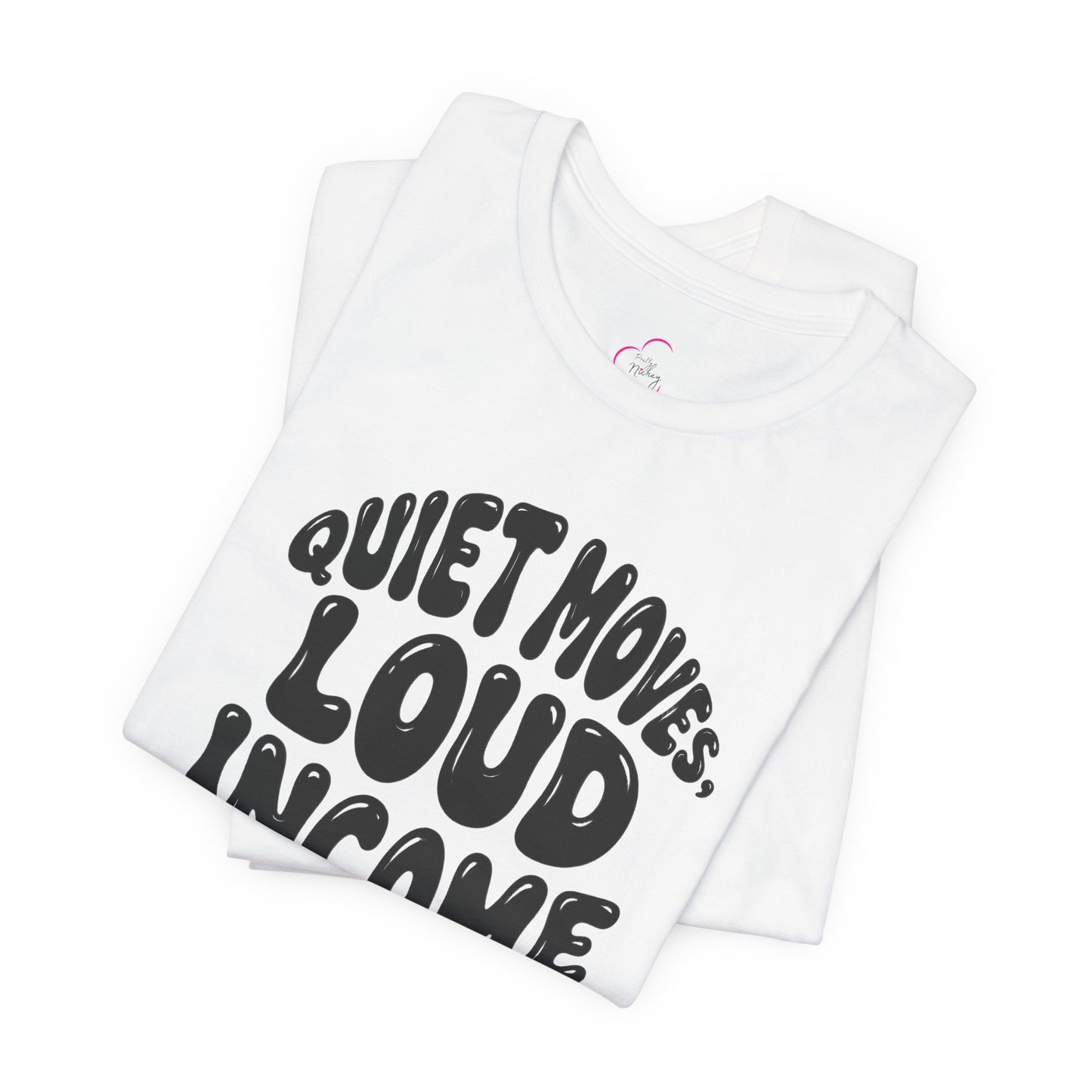 Quiet moves. Loud income T-shirt