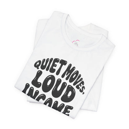 Quiet moves. Loud income T-shirt