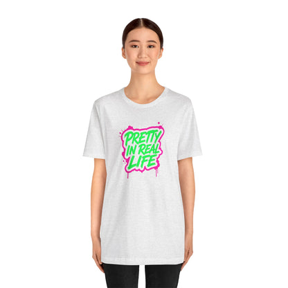 Pretty in real life T-shirt