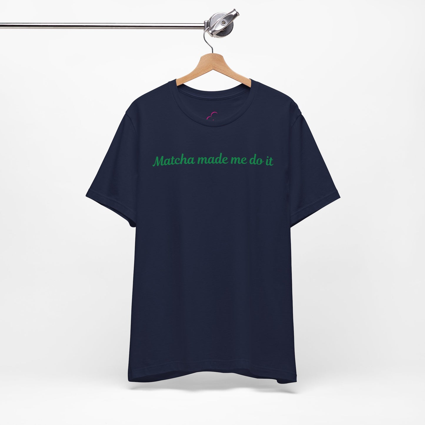 Matcha made me do it T-shirt