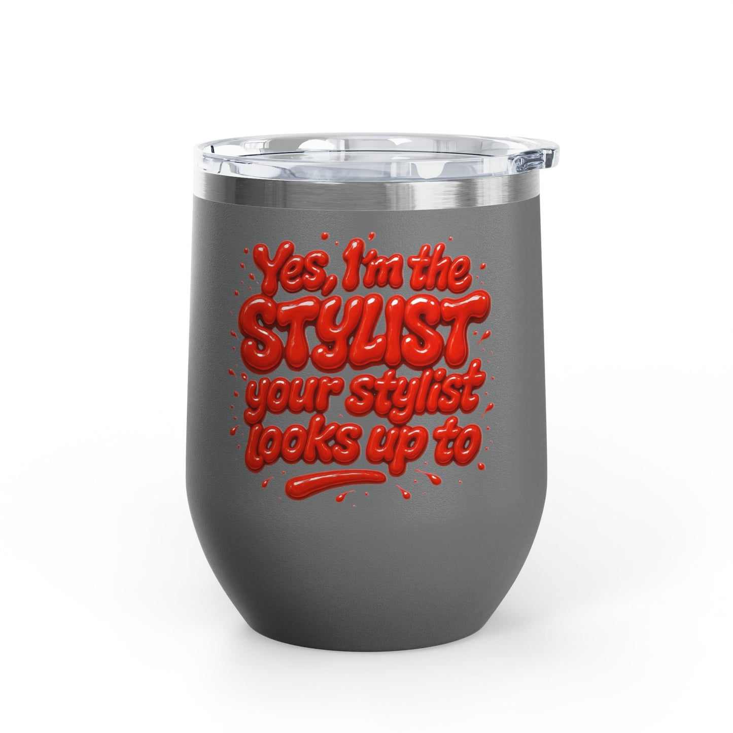 Yes, I'm the STYLIST your stylist looks up to Tumbler