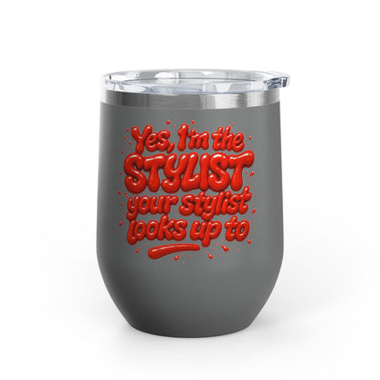 Yes, I'm the STYLIST your stylist looks up to Tumbler