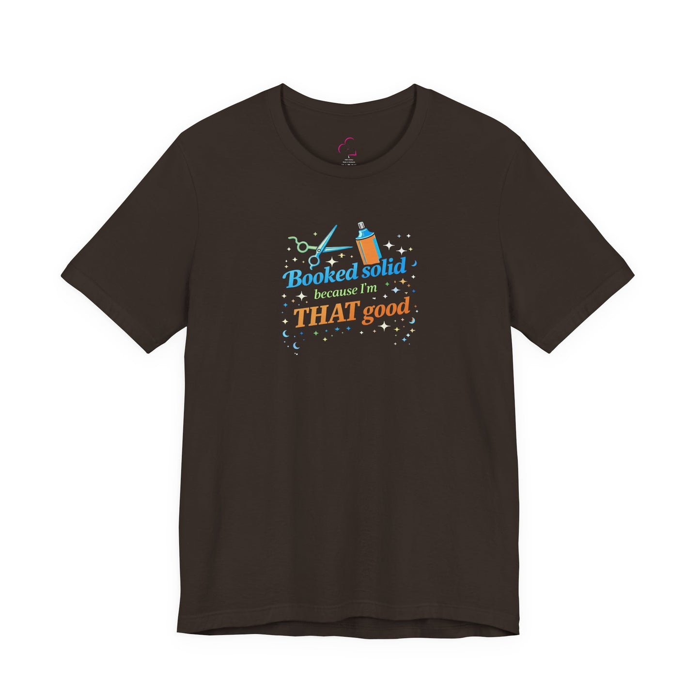 Booked solid because I'm THAT good T-shirt
