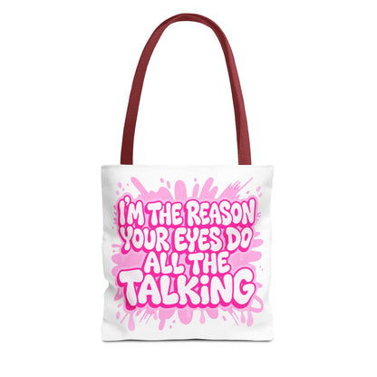 I'm the reason your eyes do all the talking Tote Bag