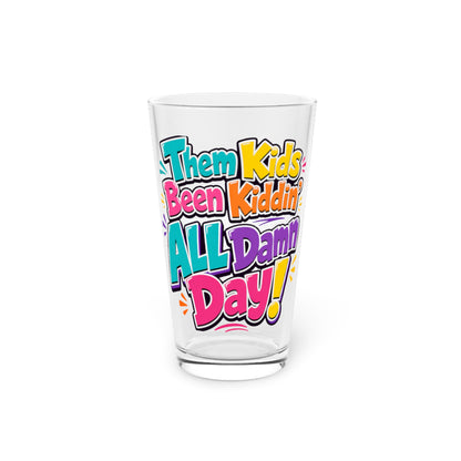 Them kids been kiddin all damn day Beer Glass