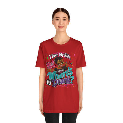 I love my kids but where's my drank? T-shirt