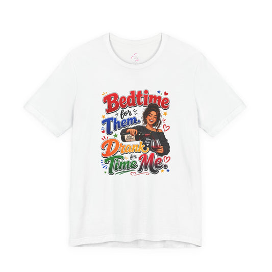 Bedtime for them. Drank time for me T-shirt