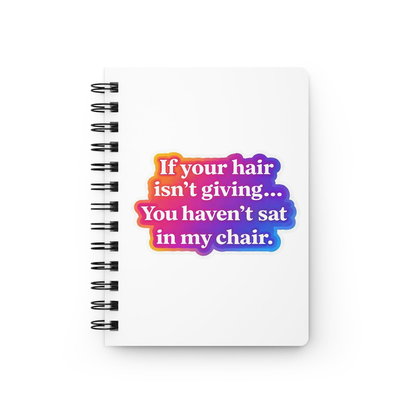 If your hair isn't giving you haven't sat in my chair Journal
