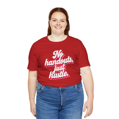 No handouts, just hustle. T-shirt