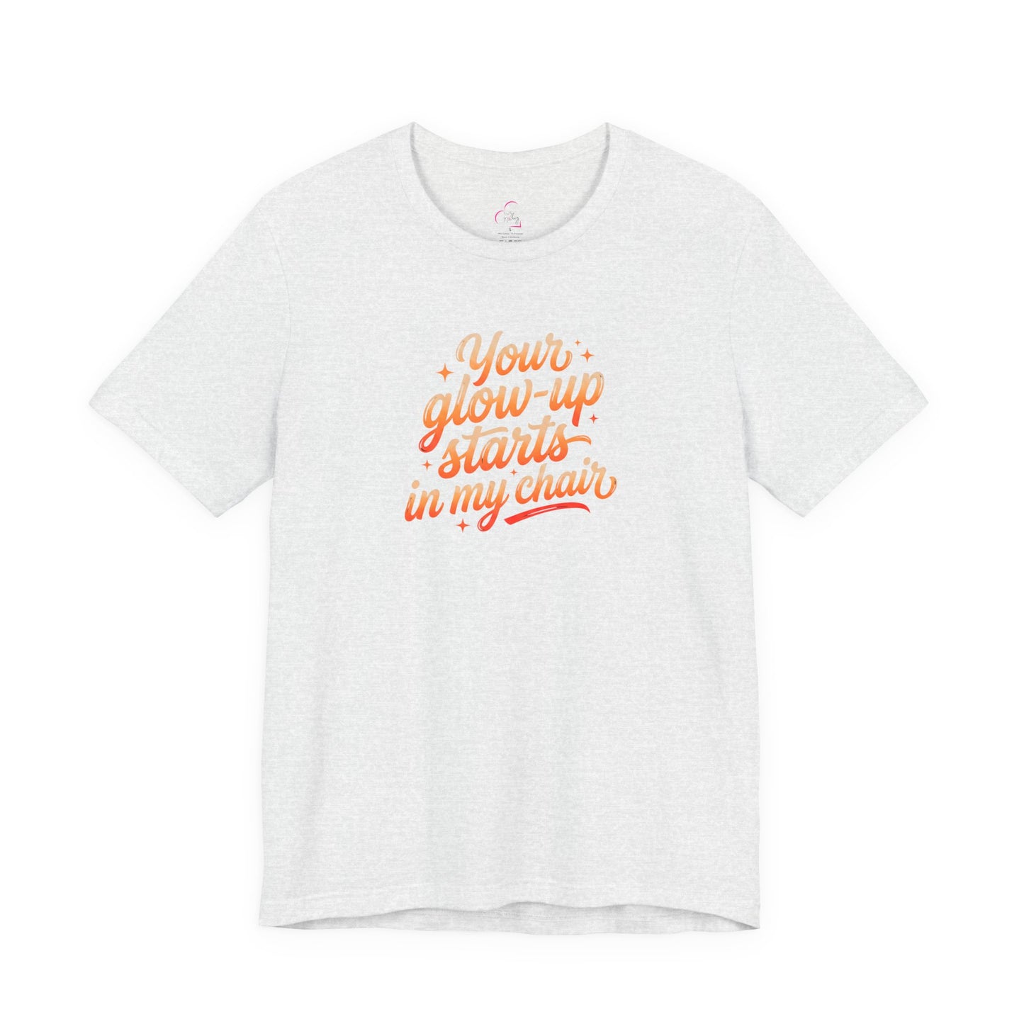 Your glow up starts in my chair T-shirt
