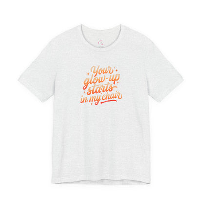 Your glow up starts in my chair T-shirt