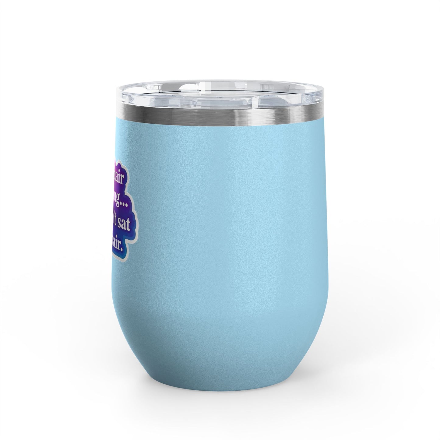 If your hair isn't giving you haven't sat in my chair Tumbler