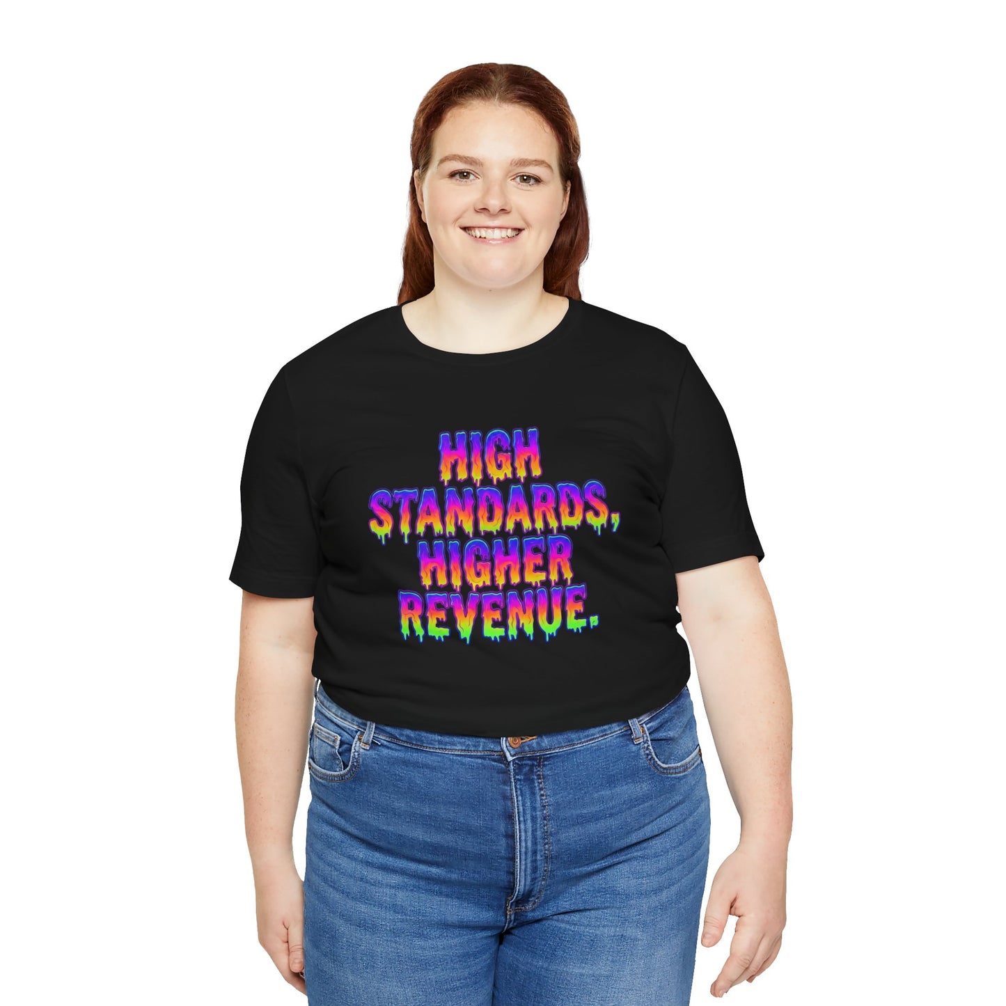 High standards, higher revenue. T-shirt