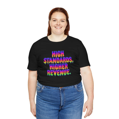 High standards, higher revenue. T-shirt