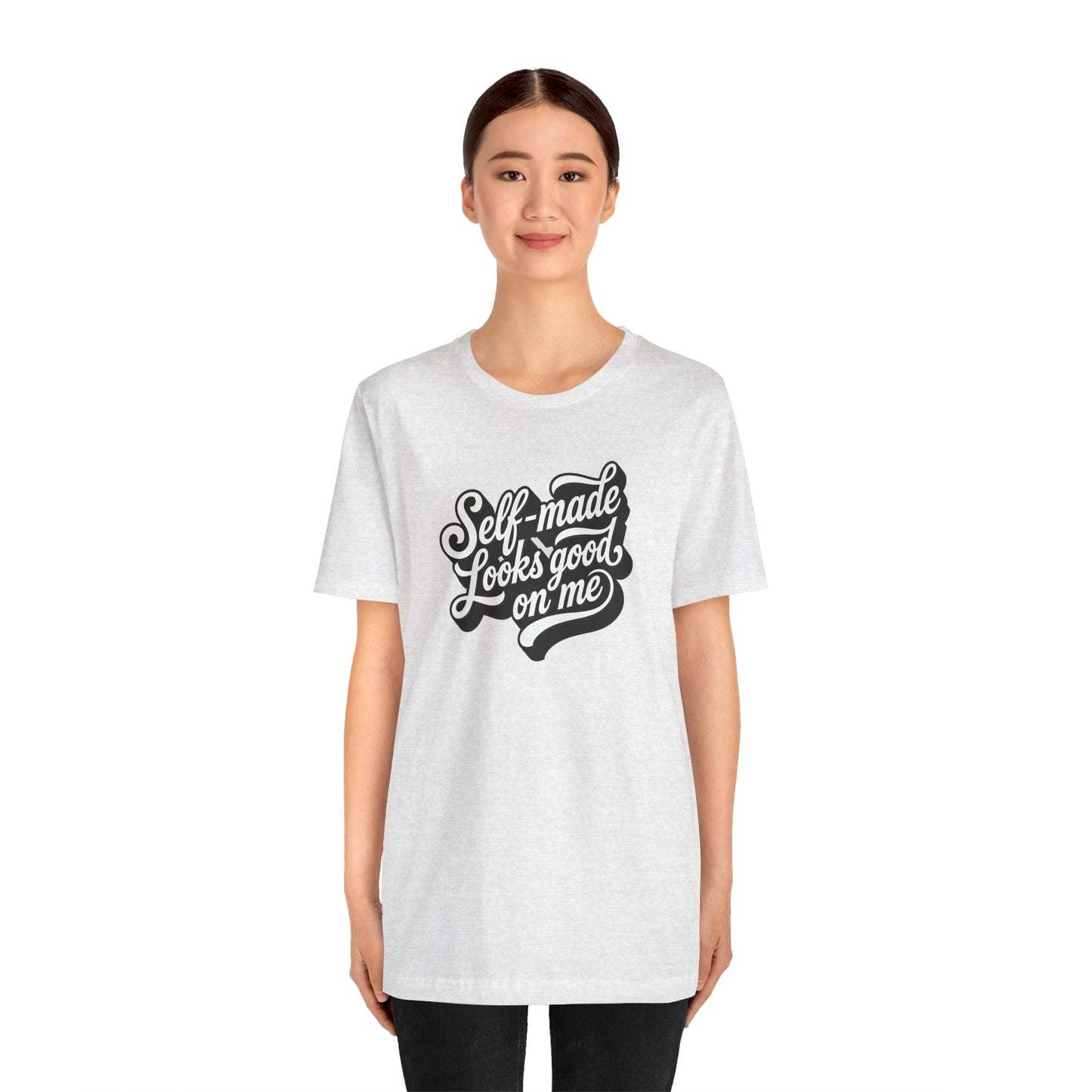 Self-made looks good on me T-shirt
