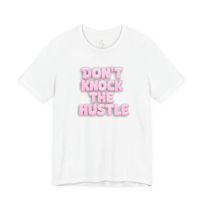 Don't knock the hustle T-shirt