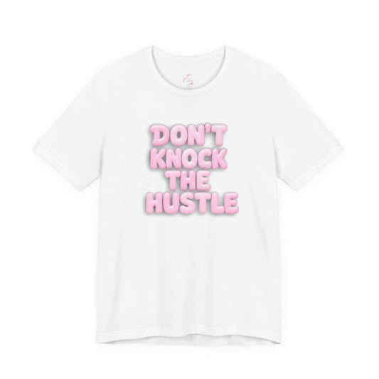 Don't knock the hustle T-shirt