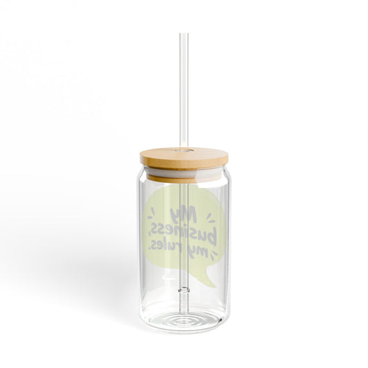 My business, my rules. Sipper Glass