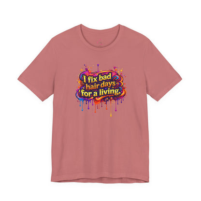 I fix bad hair days for a living T-shirt