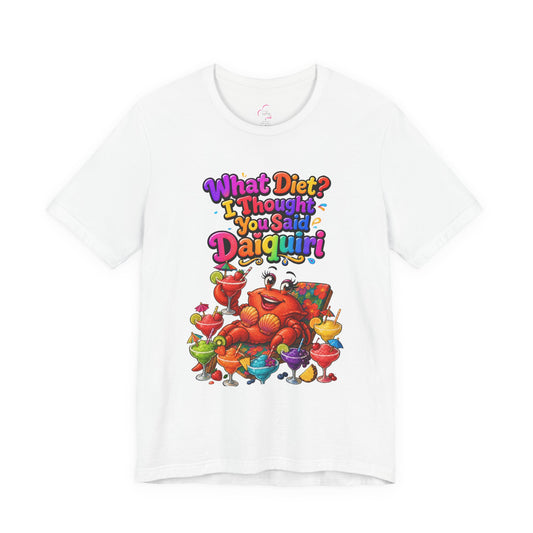 What diet? I thought you said daiquiri T-shirt