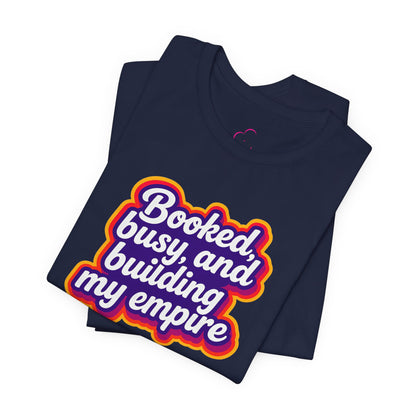 Booked, busy, and building my empire T-shirt