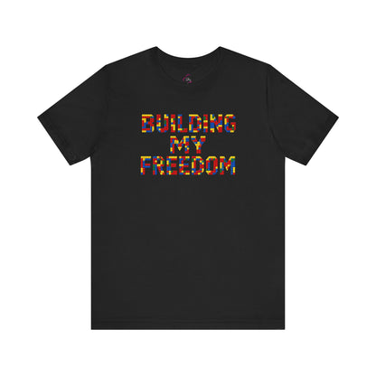 Building my freedom T-shirt
