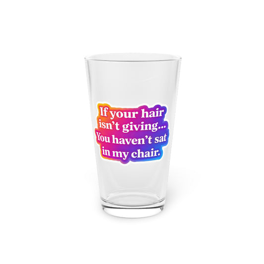 If your hair isn't giving you haven't sat in my chair Beer Glass