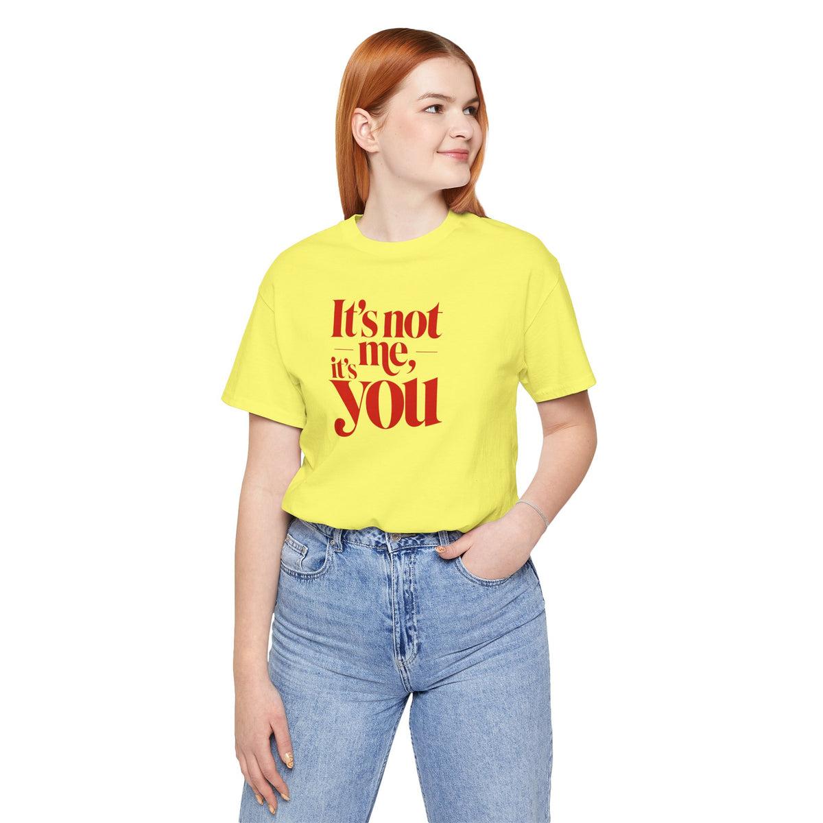It's not me, it's you T-shirt