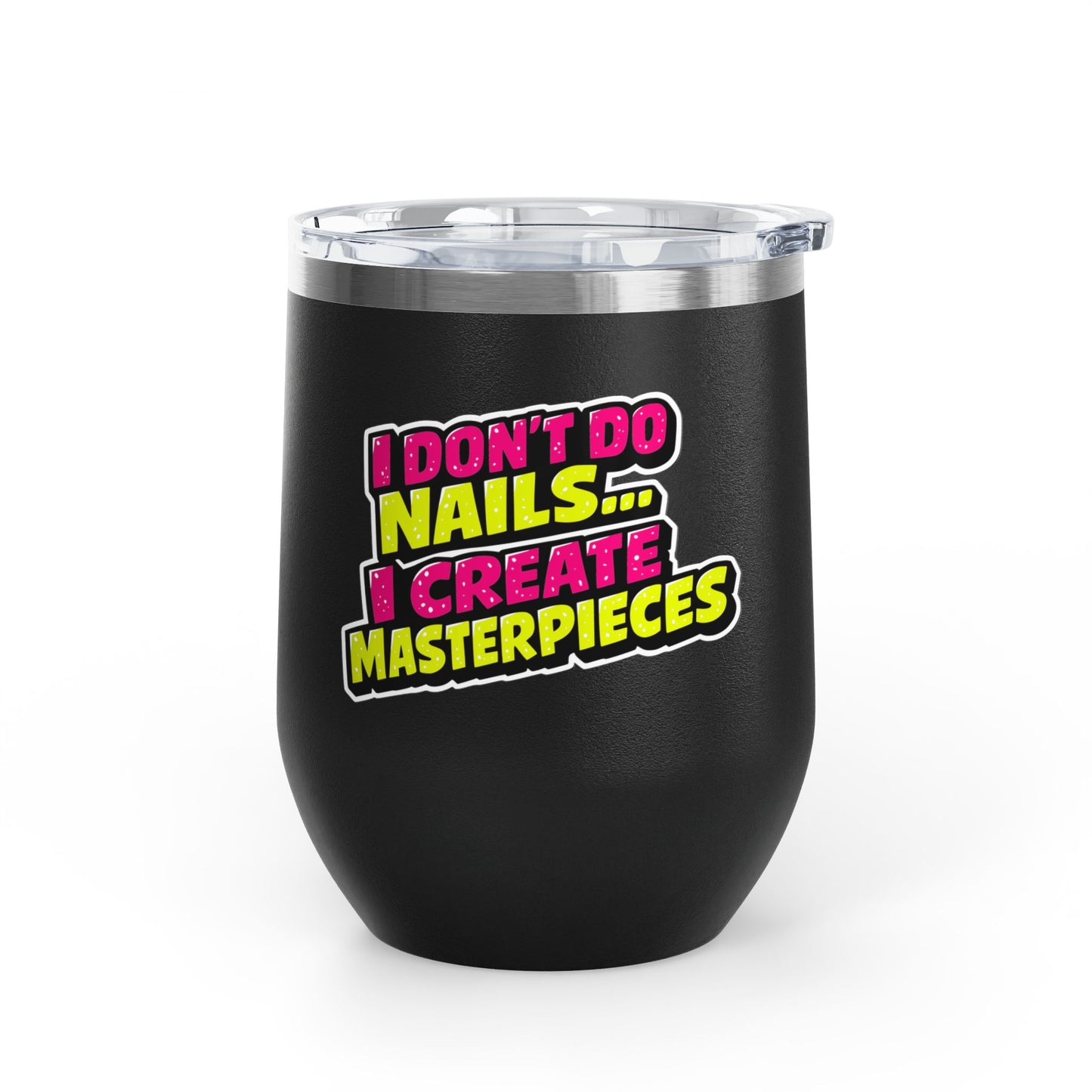 I don't do nails I create masterpieces Tumbler